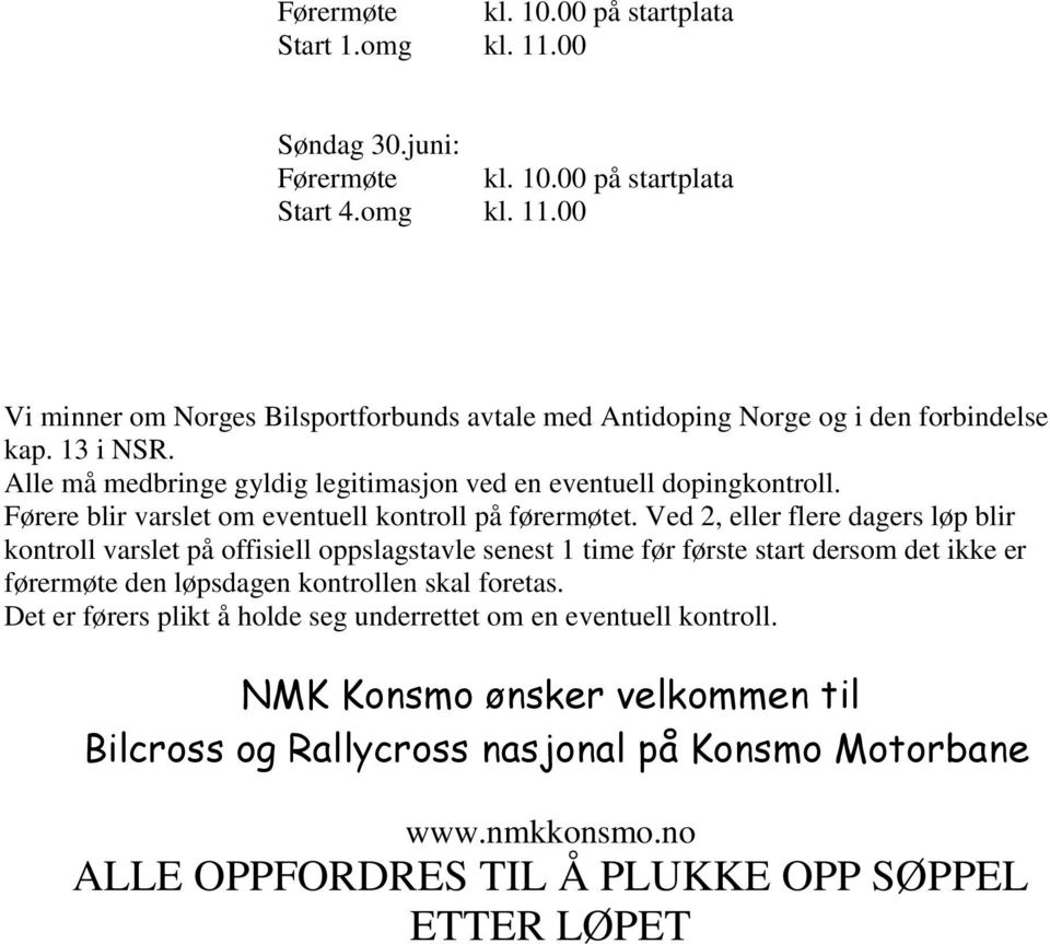 Ved 2, eller flere dagers løp blir kontroll varslet på offisiell oppslagstavle senest 1 time før første start dersom det ikke er førermøte den løpsdagen kontrollen skal foretas.