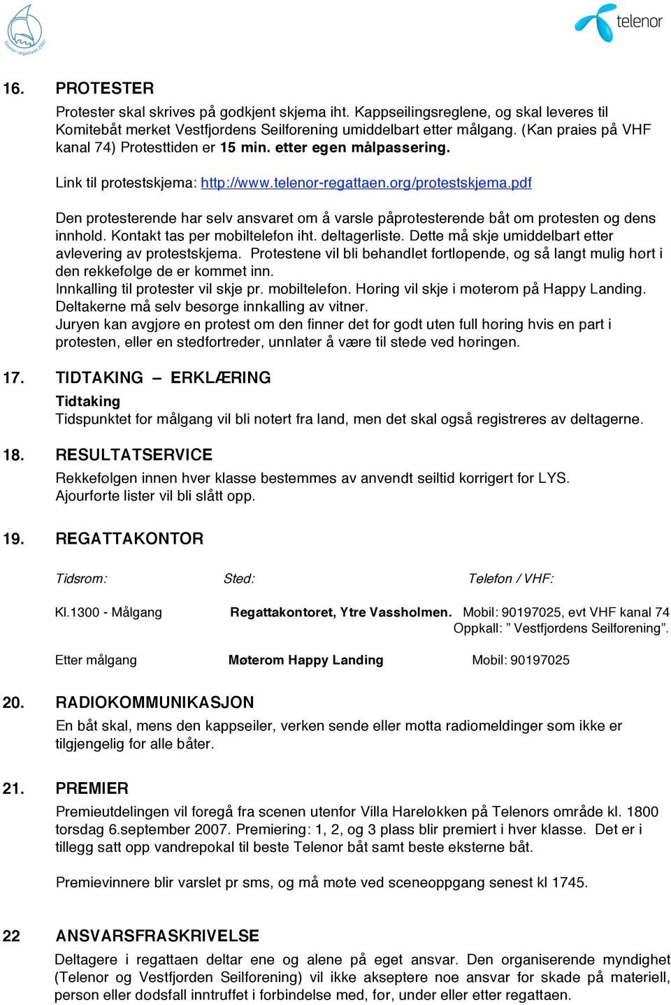 pdf Den protesterende har selv ansvaret om å varsle påprotesterende båt om protesten og dens innhold. Kontakt tas per mobiltelefon iht. deltagerliste.