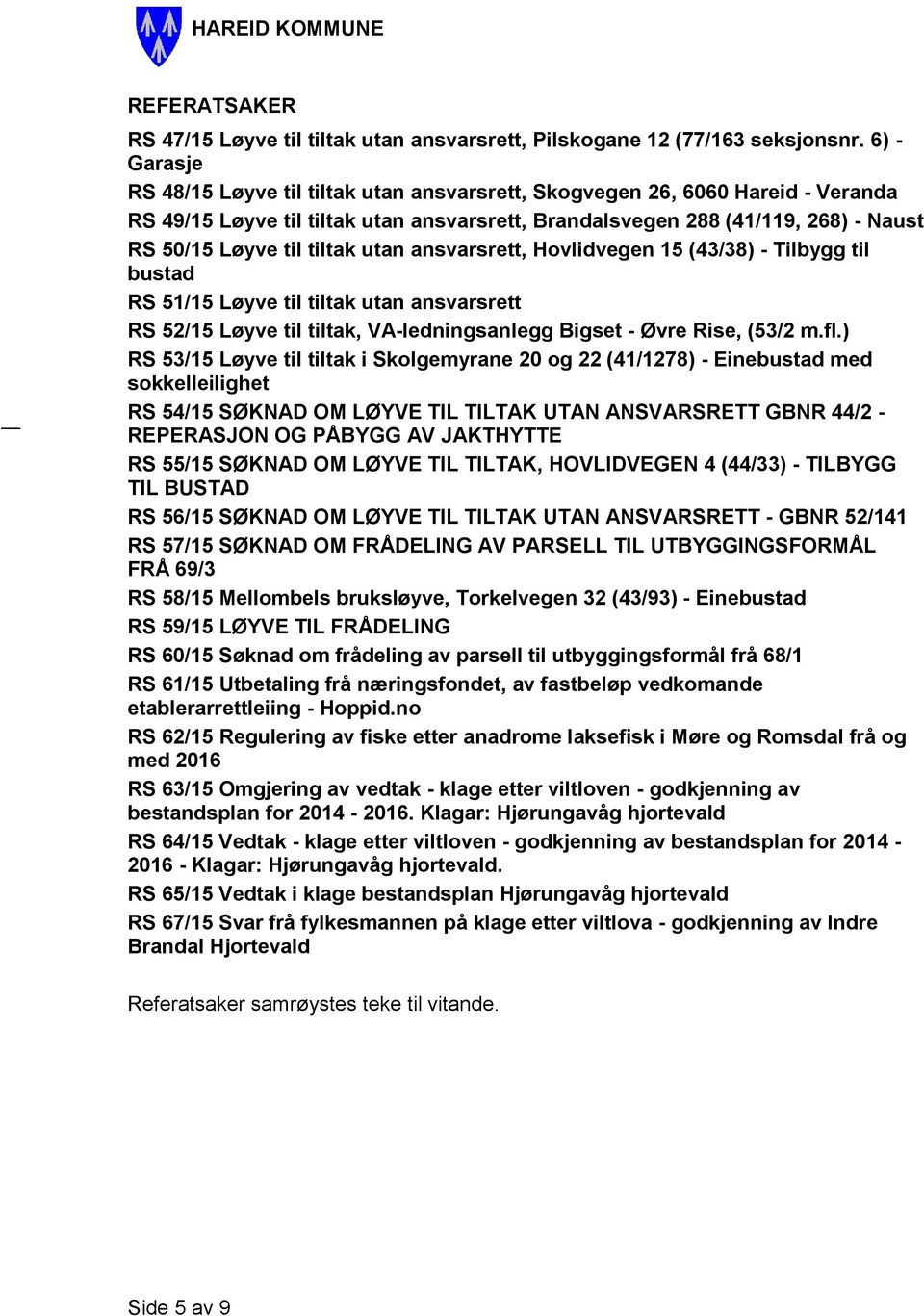 tiltak utan ansvarsrett, Hovlidvegen 15 (43/38) - Tilbygg til bustad RS 51/15 Løyve til tiltak utan ansvarsrett RS 52/15 Løyve til tiltak, VA-ledningsanlegg Bigset - Øvre Rise, (53/2 m.fl.