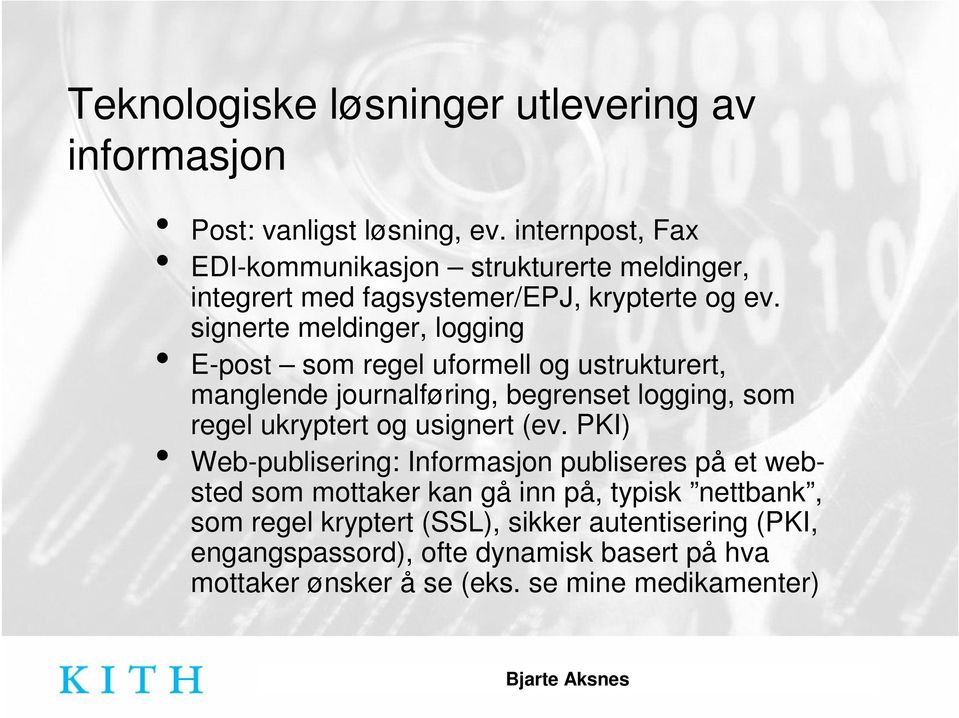 signerte meldinger, logging E-post som regel uformell og ustrukturert, manglende journalføring, begrenset logging, som regel ukryptert og usignert