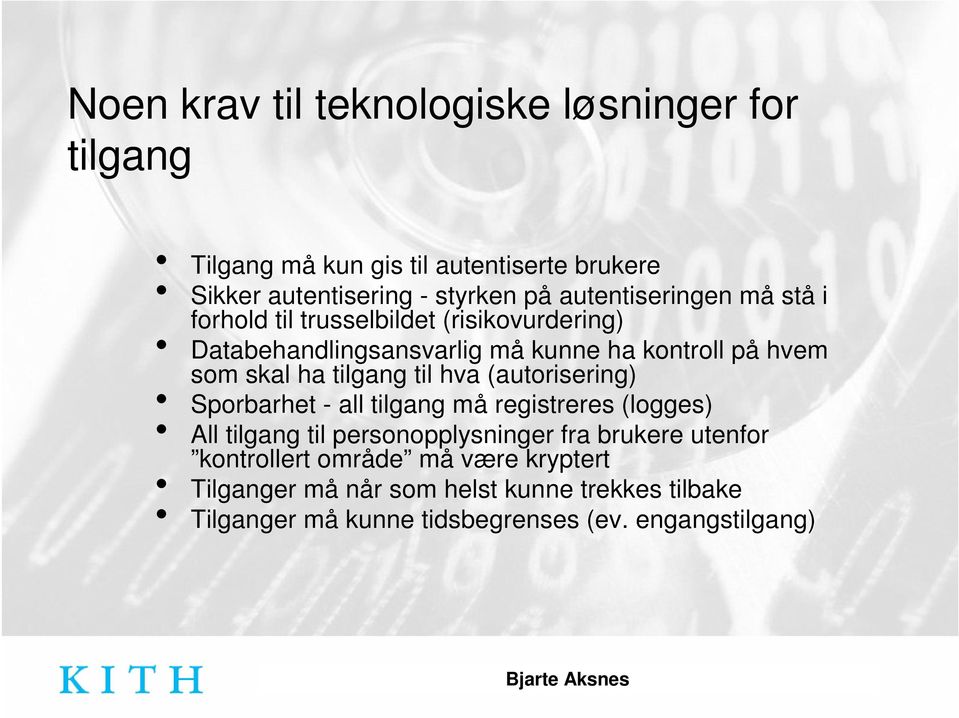 ha tilgang til hva (autorisering) Sporbarhet - all tilgang må registreres (logges) All tilgang til personopplysninger fra brukere