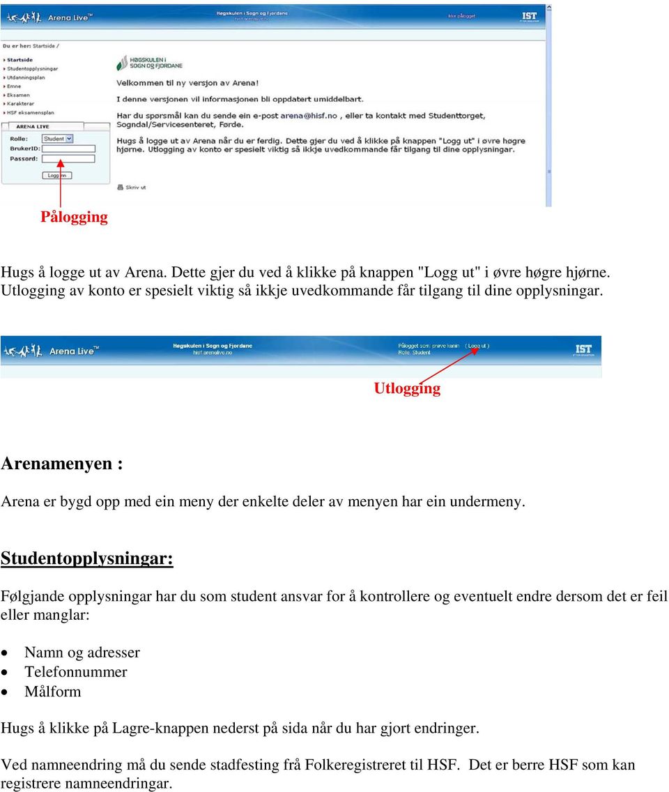 Utlogging Arenamenyen : Arena er bygd opp med ein meny der enkelte deler av menyen har ein undermeny.