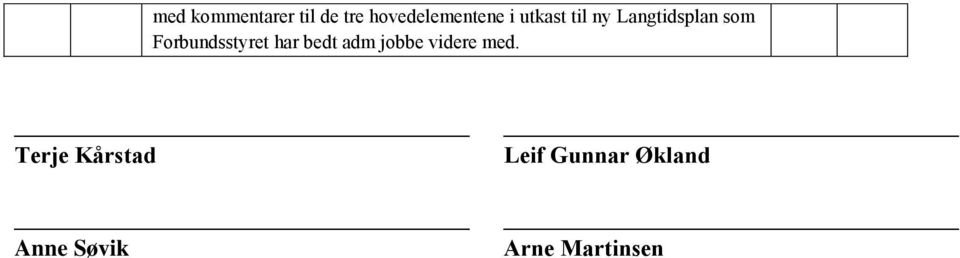 Forbundsstyret har bedt adm jobbe videre med.