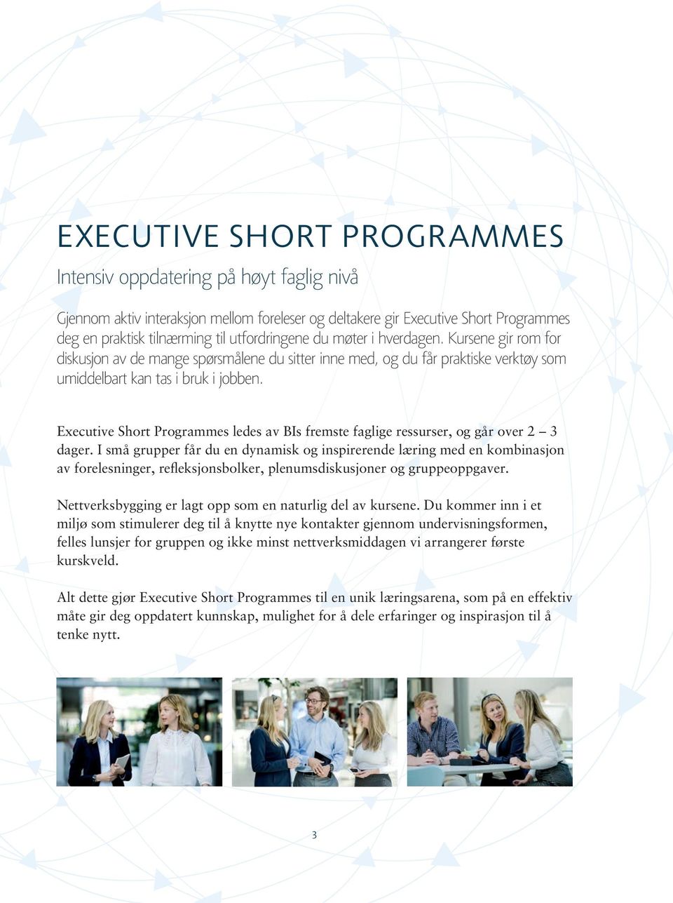 Executive Short Programmes ledes av BIs fremste faglige ressurser, og går over 2 3 dager.