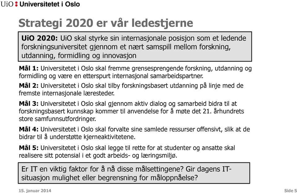 Ma l 2: Universitetet i Oslo skal tilby forskningsbasert utdanning pa linje med de fremste internasjonale læresteder.