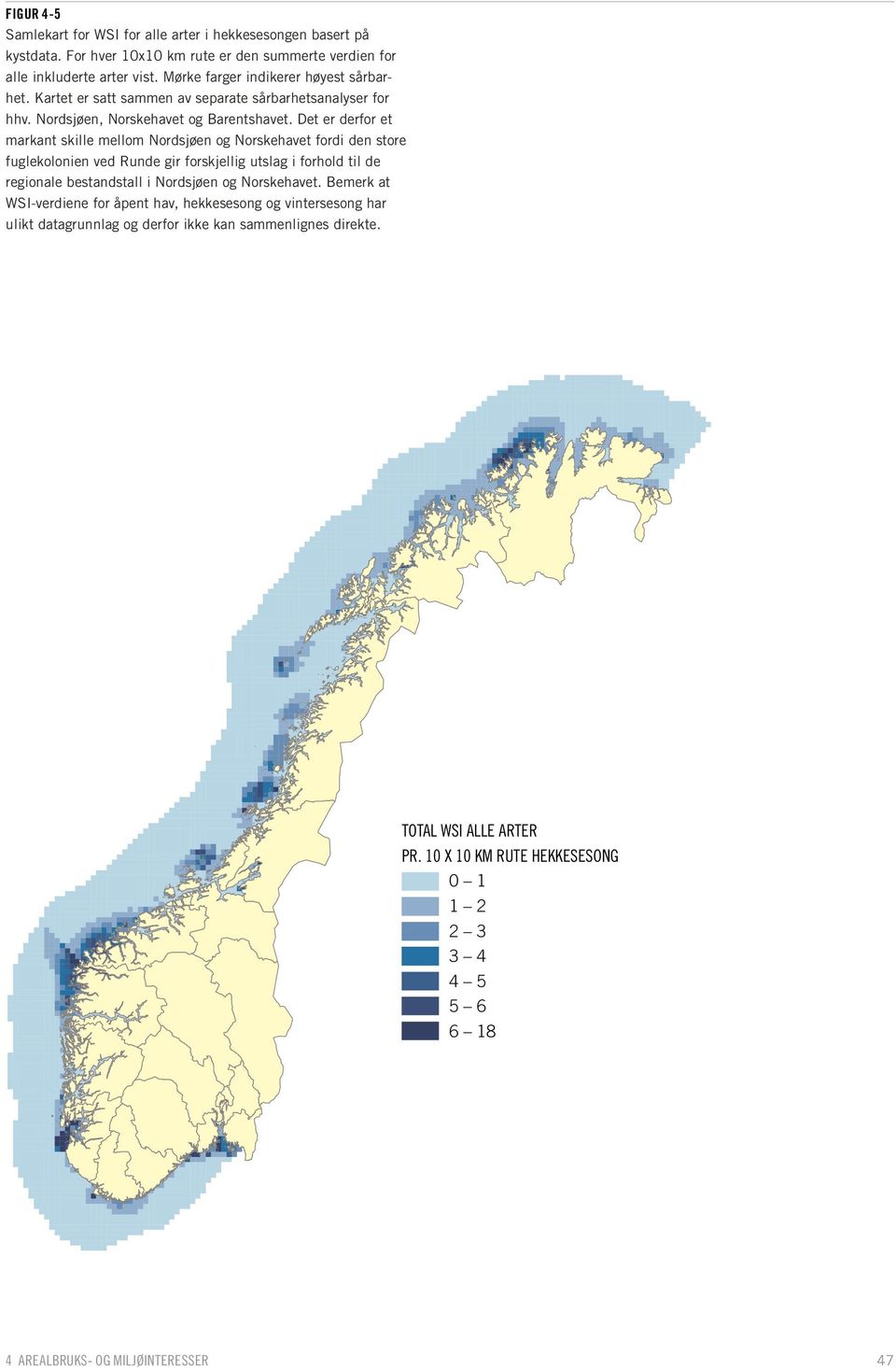 Det er derfor et markant skille mellom Nordsjøen og Norskehavet fordi den store fuglekolonien ved Runde gir forskjellig utslag i forhold til de regionale bestandstall i Nordsjøen og