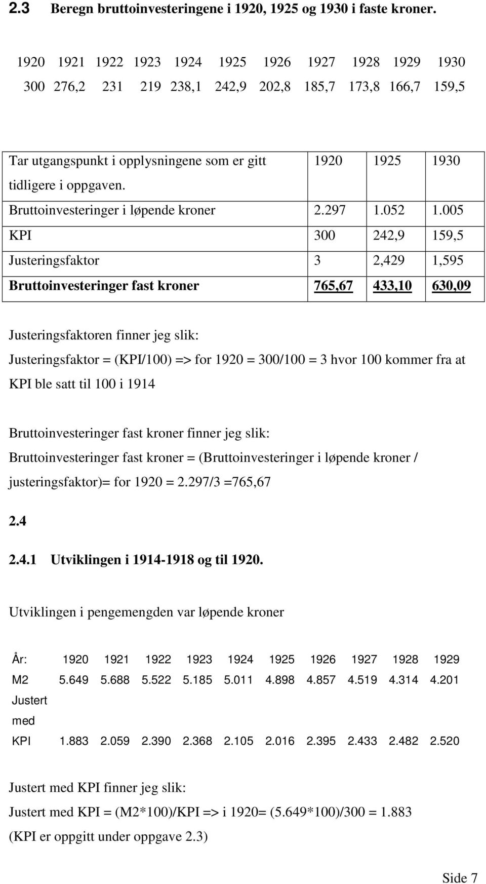 Bruttoinvesteringer i løpende kroner 2.297 1.052 1.