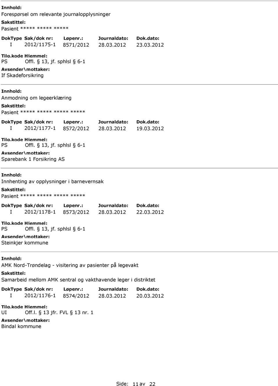 2012 nnhold: nnhenting av opplysninger i barnevernsak ***** 2012/1178-1 8573/2012 Steinkjer kommune 22.03.