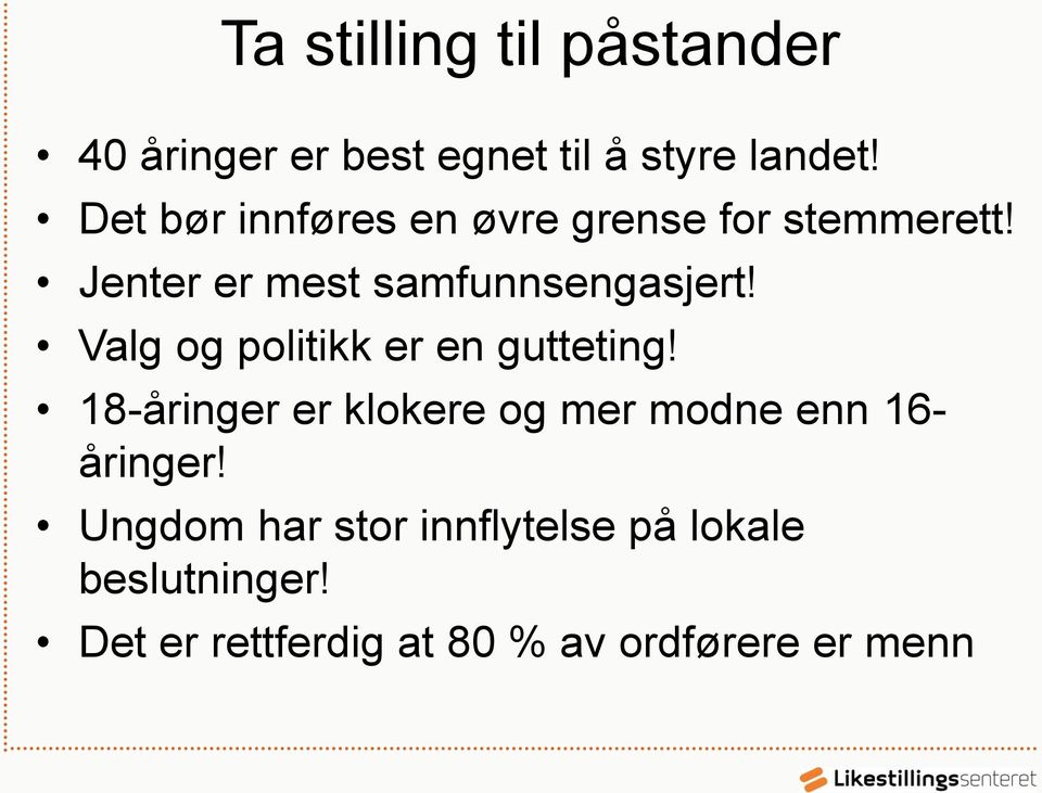 Valg og politikk er en gutteting! 18-åringer er klokere og mer modne enn 16- åringer!