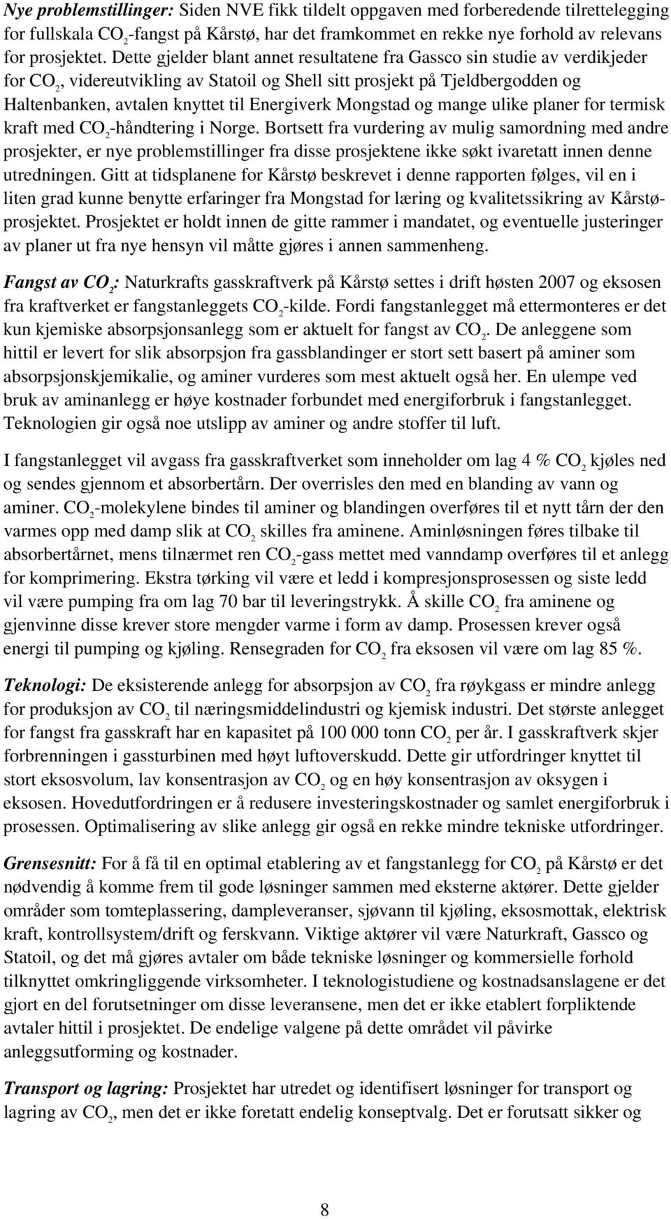Energiverk Mongstad og mange ulike planer for termisk kraft med CO 2 -håndtering i Norge.
