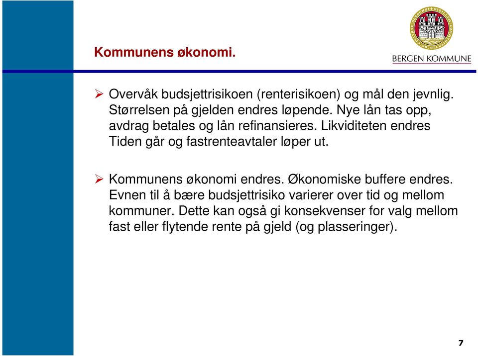 Likviditeten endres Tiden går og fastrenteavtaler løper ut. Kommunens økonomi endres. Økonomiske buffere endres.