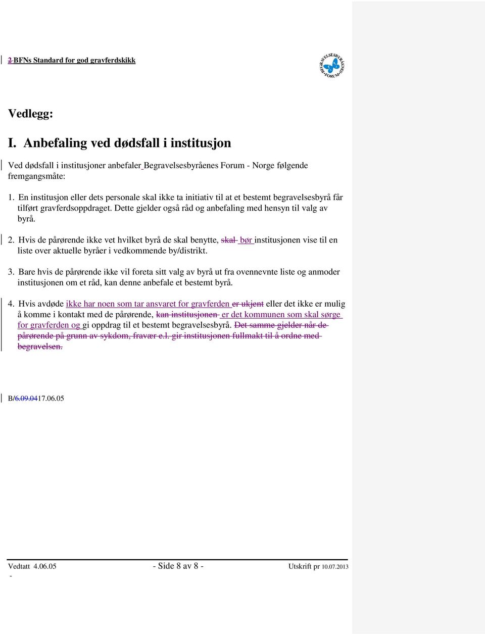 Hvis de pårørende ikke vet hvilket byrå de skal benytte, skal bør institusjonen vise til en liste over aktuelle byråer i vedkommende by/distrikt. 3.