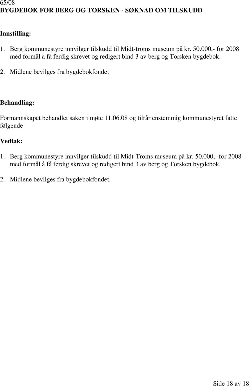 06.08 og tilrår enstemmig kommunestyret fatte følgende 1. Berg kommunestyre innvilger tilskudd til Midt-Troms museum på kr. 50.