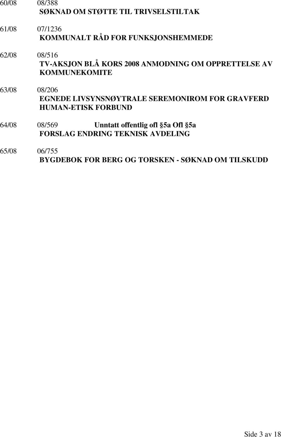 LIVSYNSNØYTRALE SEREMONIROM FOR GRAVFERD HUMAN-ETISK FORBUND 64/08 08/569 Unntatt offentlig ofl 5a Ofl