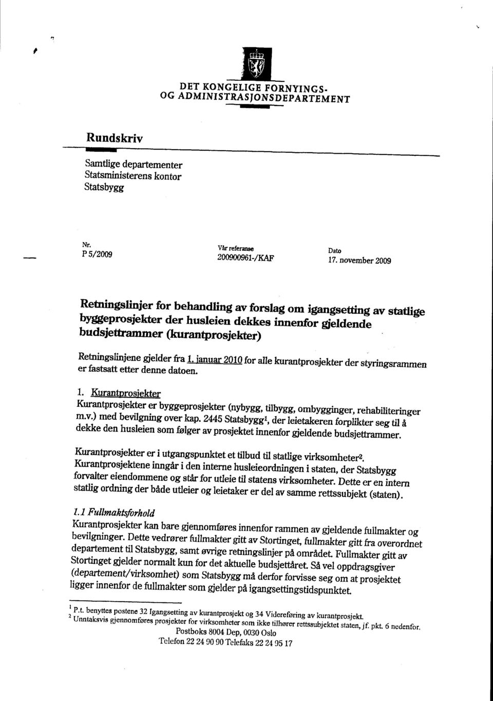 1. januar 2010 for alle kurantprosjekter der styringsrammen er fastsatt etter denne datoen. 1. Kuran rosjekter Kurantprosjekter er byggeprosjekter (nybygg, tilbygg, ombygginger, rehabiliteringer m.v.