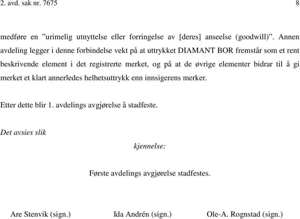 merket, og på at de øvrige elementer bidrar til å gi merket et klart annerledes helhetsuttrykk enn innsigerens merker.