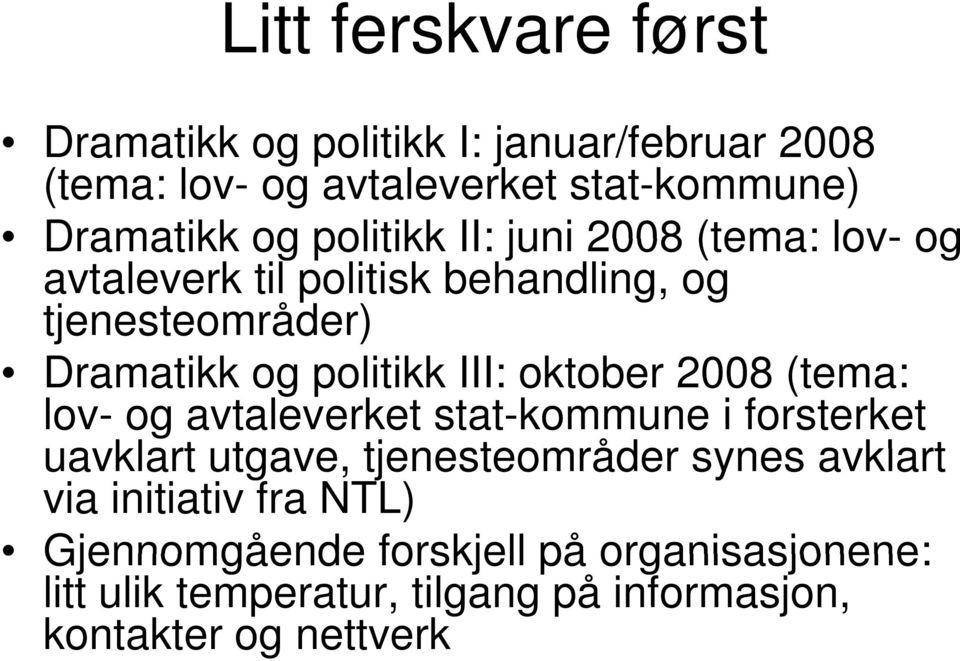 oktober 2008 (tema: lov- og avtaleverket stat-kommune i forsterket uavklart utgave, tjenesteområder synes avklart via