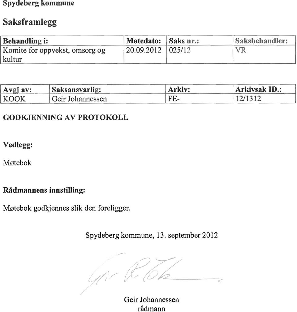 2012 025112 kultur Saksbehandler: VR Saksansvarli : Geir Johannessen GODKJENNING A V