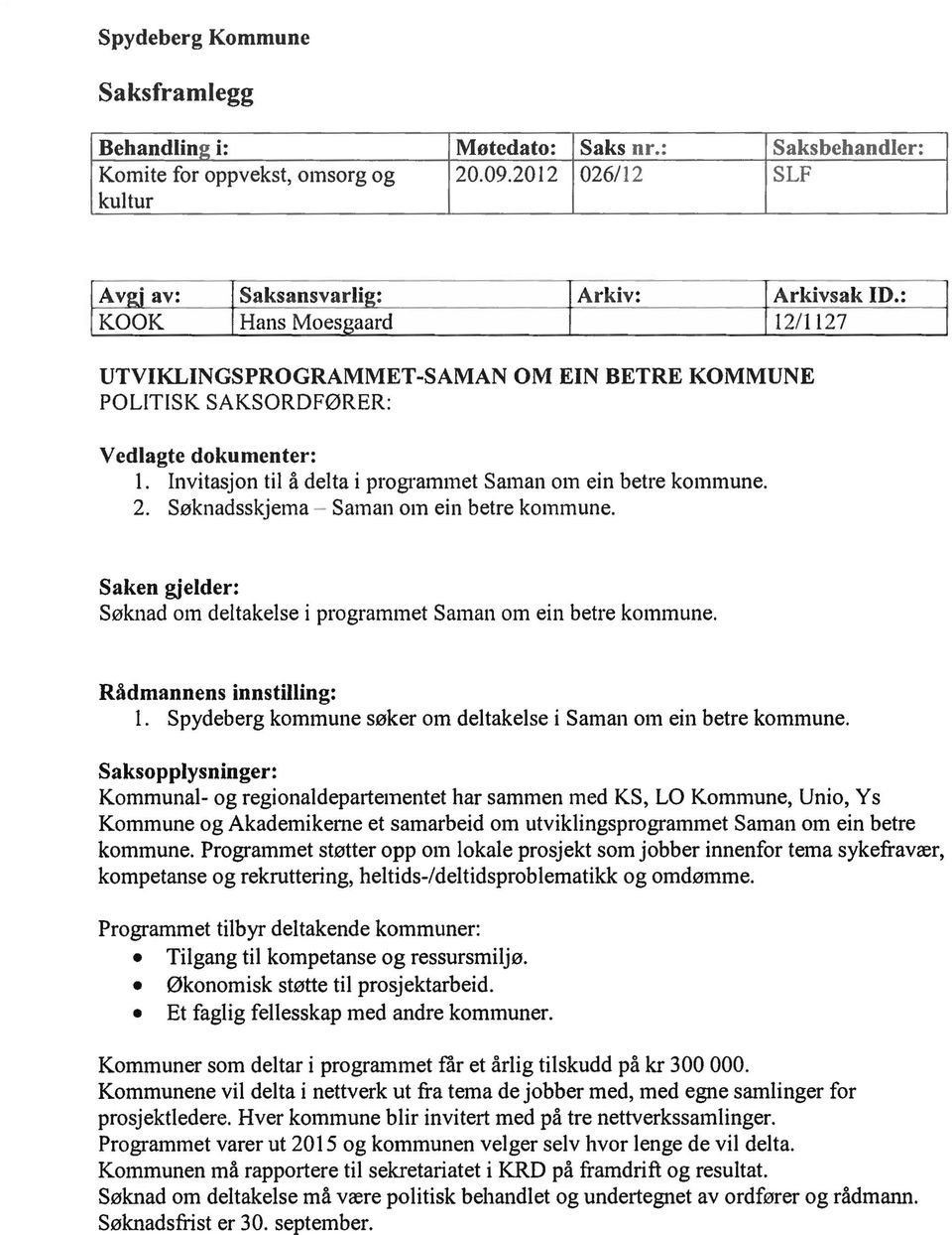 Søknadsskjema - Saman om ein betre kommune. Saken gjelder: Søknad om deltakelse i programmet Saman om ein betre kommune. Rådmannens innstilling: l.