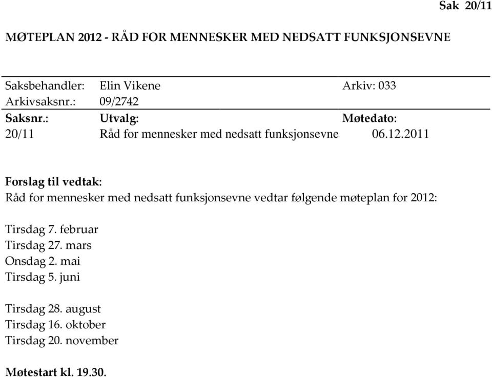 2011 Forslag til vedtak: Råd for mennesker med nedsatt funksjonsevne vedtar følgende møteplan for 2012: Tirsdag 7.