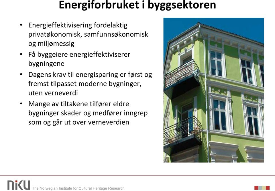 krav til energisparing er først og fremst tilpasset moderne bygninger, uten verneverdi