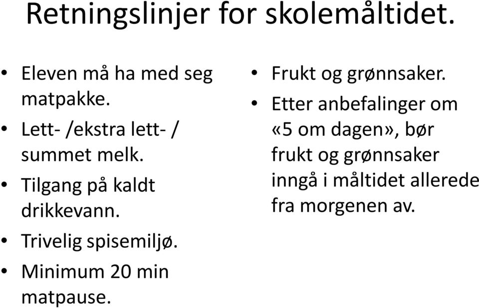 Trivelig spisemiljø. Minimum 20 min matpause. Frukt og grønnsaker.