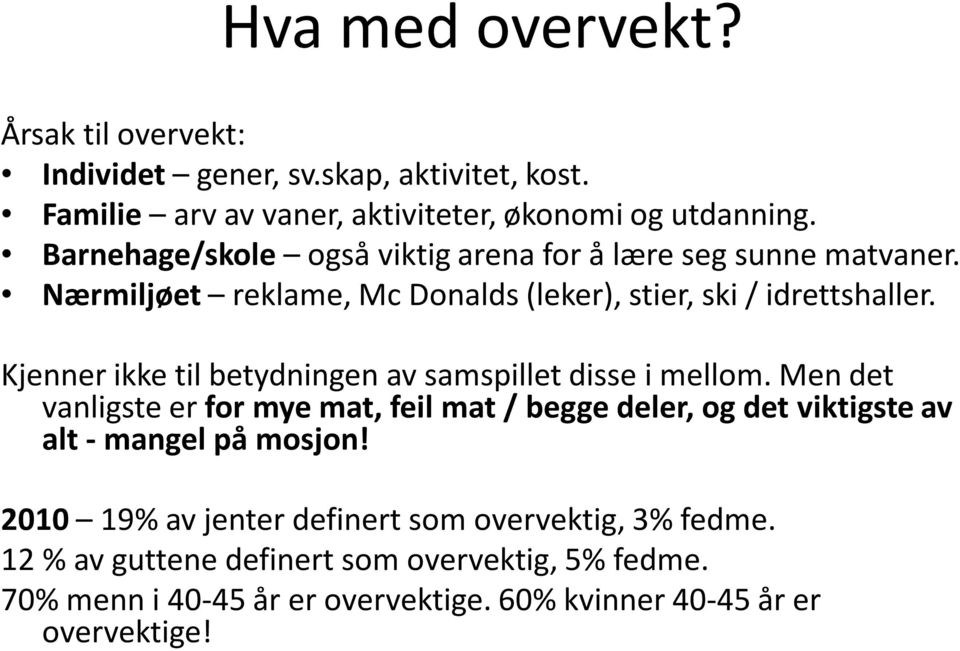 Kjenner ikke til betydningen av samspillet disse i mellom.