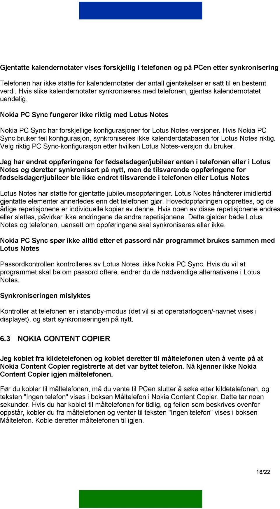 Nokia PC Sync fungerer ikke riktig med Lotus Notes Nokia PC Sync har forskjellige konfigurasjoner for Lotus Notes-versjoner.