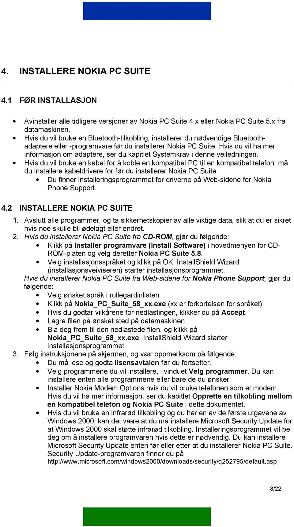 Hvis du vil ha mer informasjon om adaptere, ser du kapitlet Systemkrav i denne veiledningen.