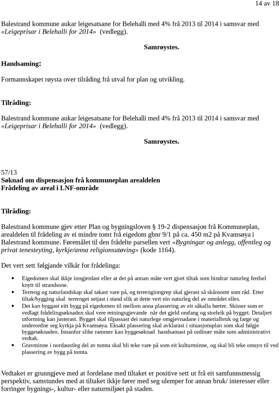 Balestrand kommune aukar leigesatsane for Belehalli med 4% frå 2013 til 2014 i samsvar med «Leigeprisar i Belehalli for 2014» (vedlegg).