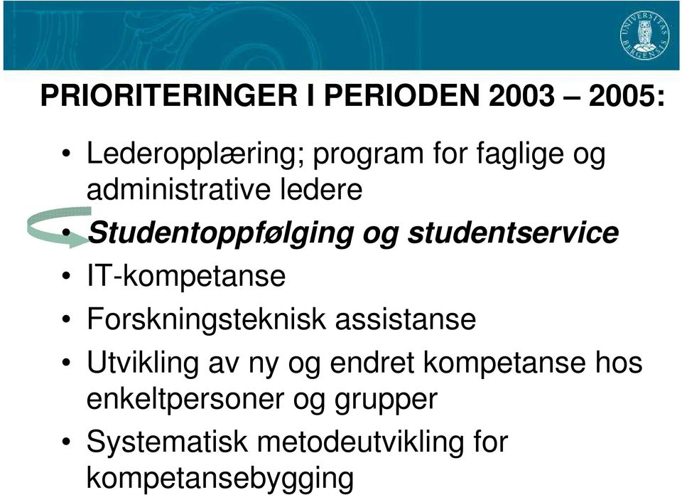 IT-kompetanse Forskningsteknisk assistanse Utvikling av ny og endret