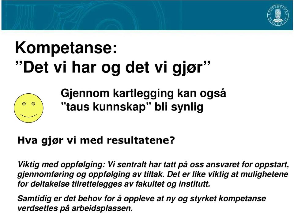 Viktig med oppfølging: Vi sentralt har tatt på oss ansvaret for oppstart, gjennomføring og oppfølging av