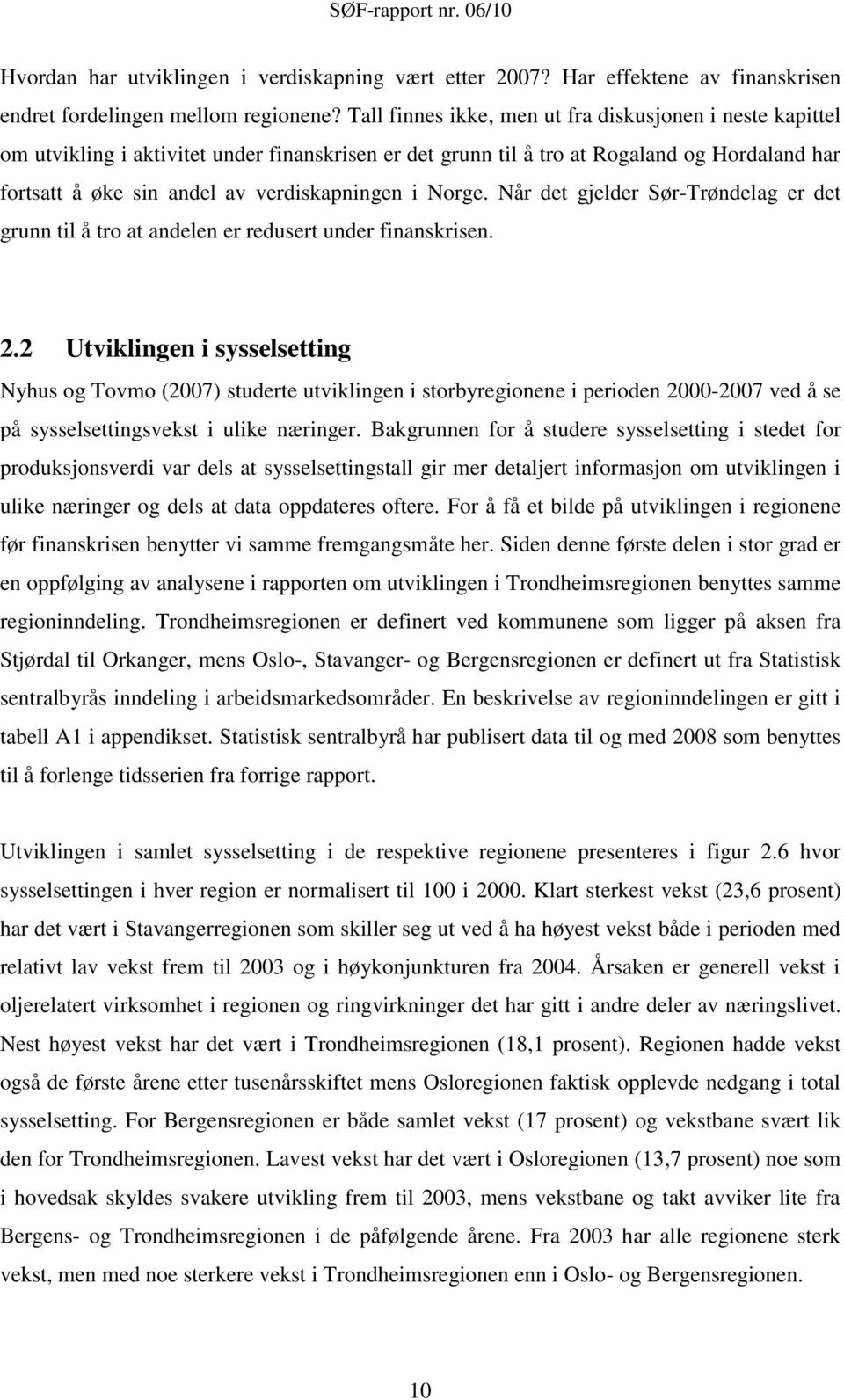 Norge. Når det gjelder Sør-Trøndelag er det grunn til å tro at andelen er redusert under finanskrisen. 2.