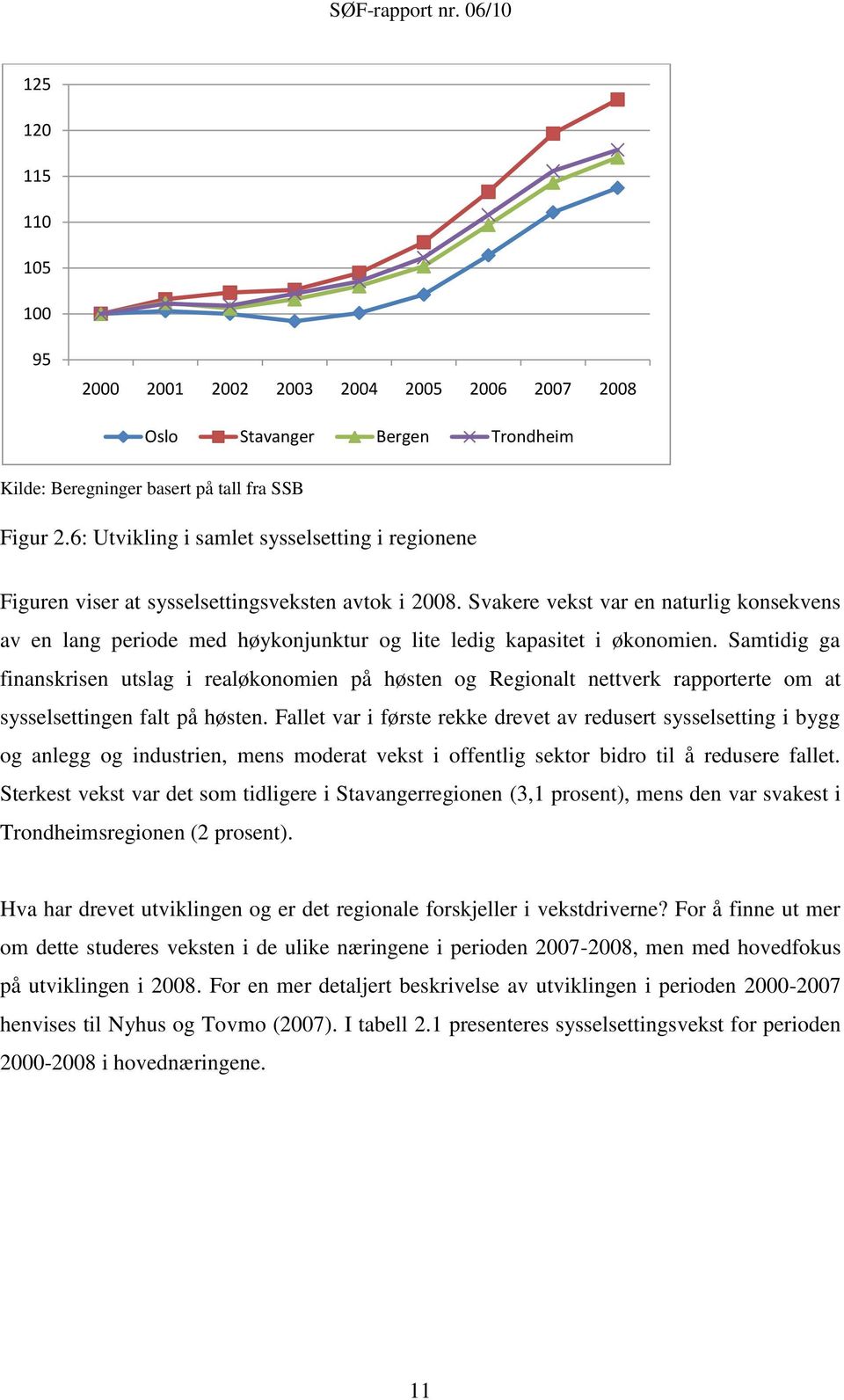 Svakere vekst var en naturlig konsekvens av en lang periode med høykonjunktur og lite ledig kapasitet i økonomien.