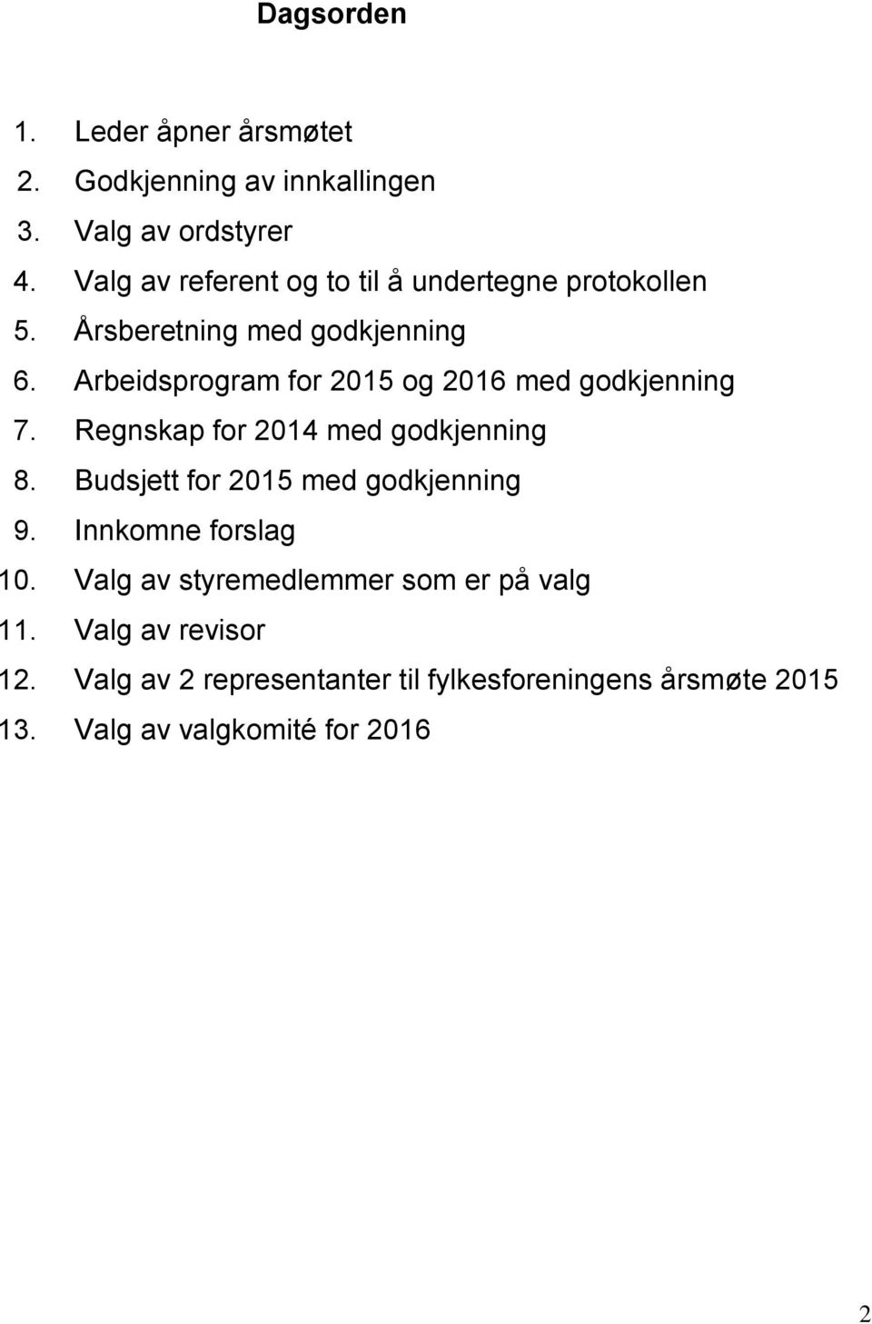 Arbeidsprogram for 2015 og 2016 med godkjenning 7. Regnskap for 2014 med godkjenning 8.