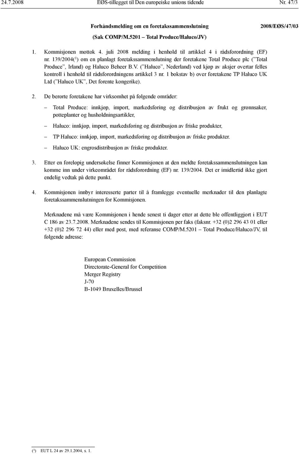 V. ( Haluco, Nederland) ved kjøp av aksjer overtar felles kontroll i henhold til råds forordningens artikkel 3 nr. 1 bokstav b) over foretakene TP Haluco UK Ltd ( Haluco UK, Det forente kongerike).