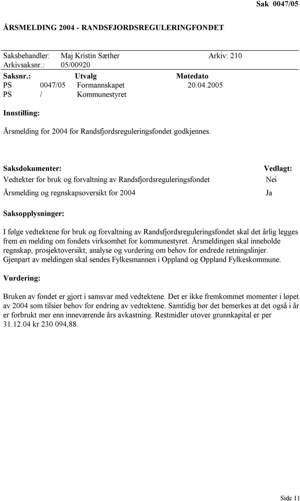 Randsfjordsreguleringsfondet skal det årlig legges frem en melding om fondets virksomhet for kommunestyret.