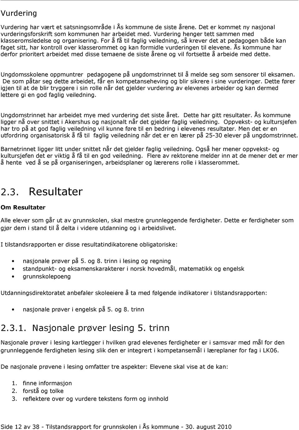 For å få til faglig veiledning, så krever det at pedagogen både kan faget sitt, har kontroll over klasserommet og kan formidle vurderingen til elevene.