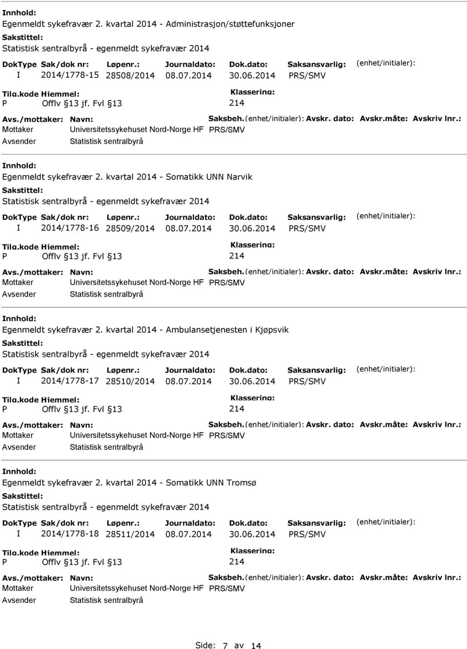 dato: Avskr.måte: Avskriv lnr.: Mottaker niversitetssykehuset Nord-Norge HF Statistisk sentralbyrå nnhold: Egenmeldt sykefravær 2.