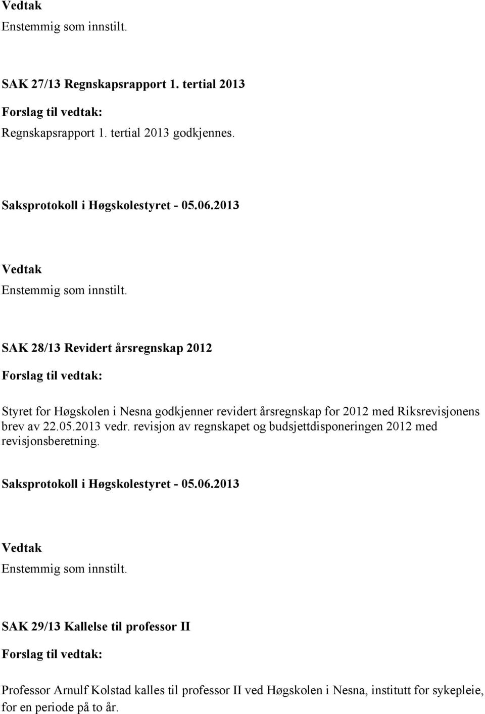 Riksrevisjonens brev av 22.05.2013 vedr. revisjon av regnskapet og budsjettdisponeringen 2012 med revisjonsberetning.