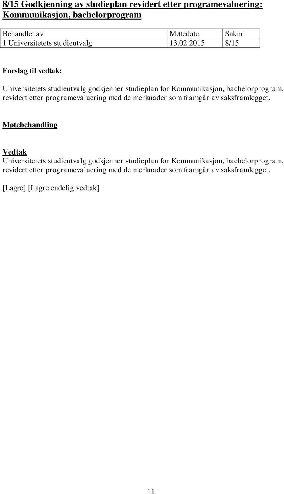 2015 8/15 Universitetets studieutvalg godkjenner studieplan for Kommunikasjon, bachelorprogram, revidert etter