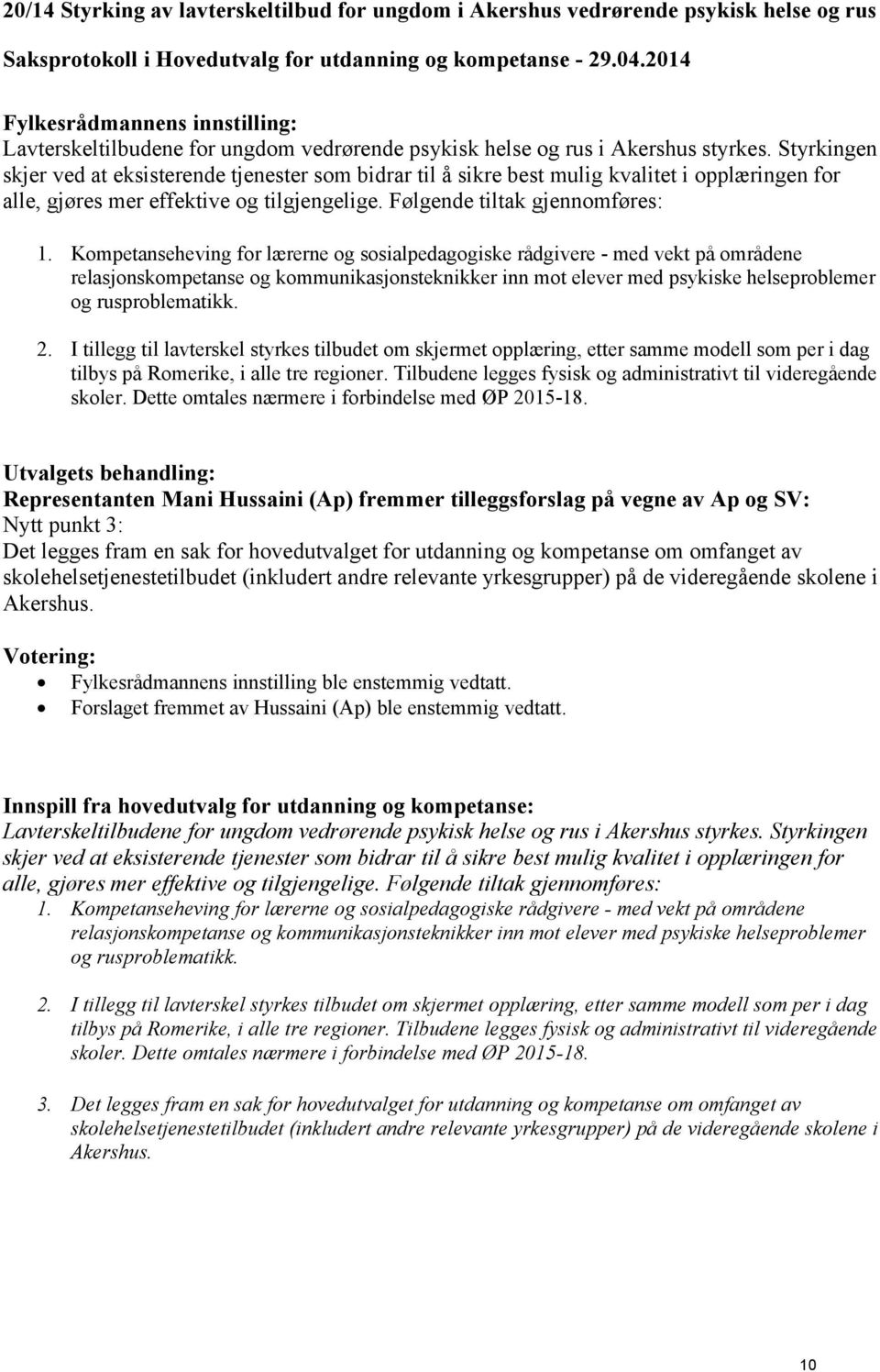 Kompetanseheving for lærerne og sosialpedagogiske rådgivere - med vekt på områdene relasjonskompetanse og kommunikasjonsteknikker inn mot elever med psykiske helseproblemer og rusproblematikk. 2.