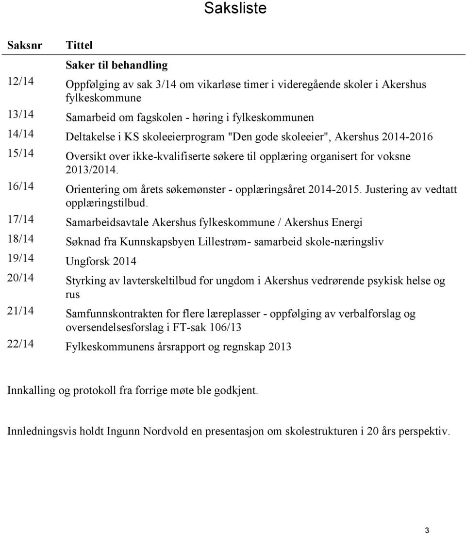 16/14 Orientering om årets søkemønster - opplæringsåret 2014-2015. Justering av vedtatt opplæringstilbud.