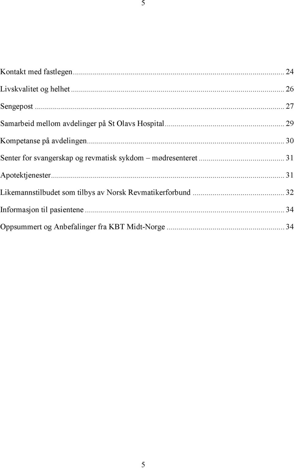 .. 30 Senter for svangerskap og revmatisk sykdom mødresenteret... 31 Apotektjenester.