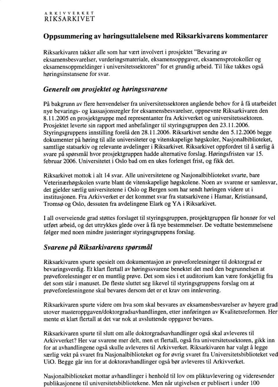 Generelt m prsjektet g høringssvarene På bakgrunn av flere henvendelser fra universitetssektren angående behv fr å få utarbeidet nye bevarings- g kassasjnsregler fr eksamensbesvarelser, ppnevnte