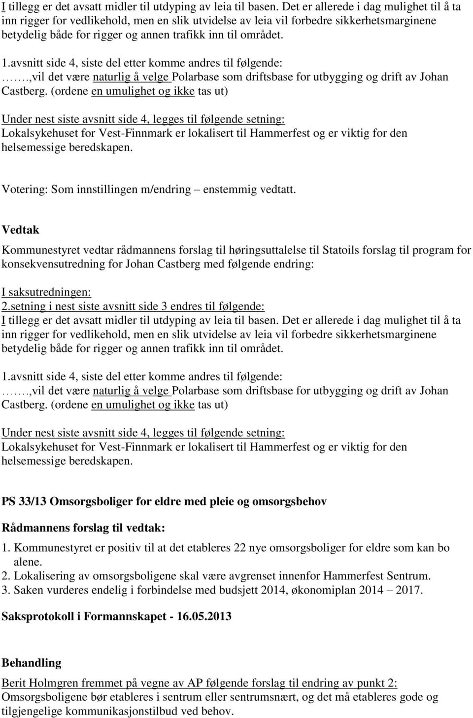 avsnitt side 4, siste del etter komme andres til følgende:.,vil det være naturlig å velge Polarbase som driftsbase for utbygging og drift av Johan Castberg.