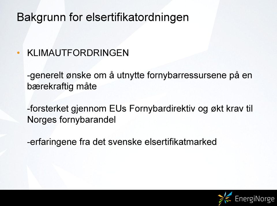 -forsterket gjennom EUs Fornybardirektiv og økt krav til