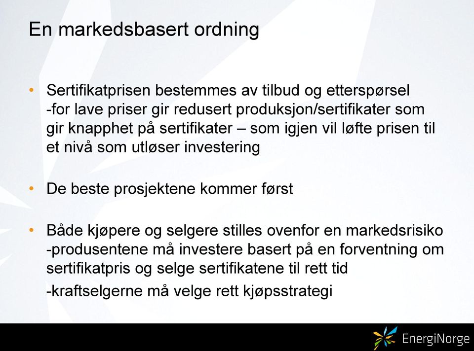 investering De beste prosjektene kommer først Både kjøpere og selgere stilles ovenfor en markedsrisiko -produsentene