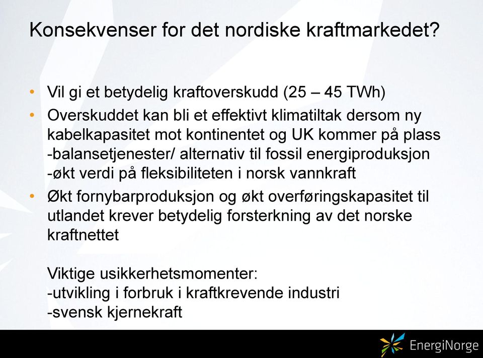 kontinentet og UK kommer på plass -balansetjenester/ alternativ til fossil energiproduksjon -økt verdi på fleksibiliteten i norsk