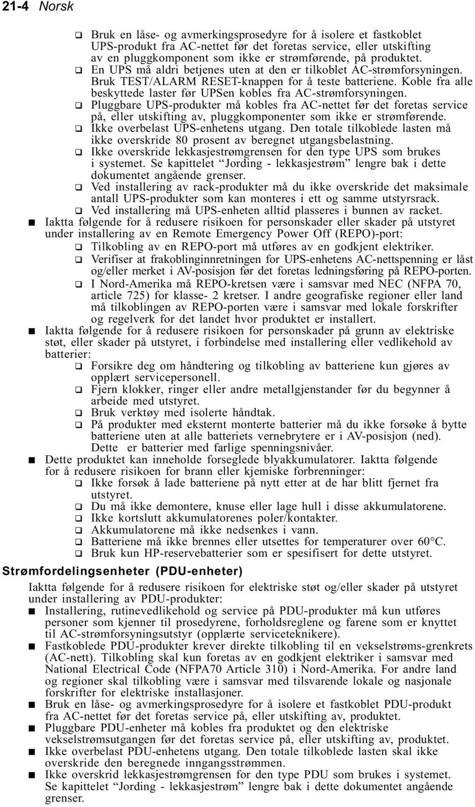 Koble fra alle beskyttede laster før UPSen kobles fra AC-strømforsyningen.